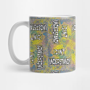 I DON'T UNDERSTAND! Abstract with White Filled Letters Pattern Mug